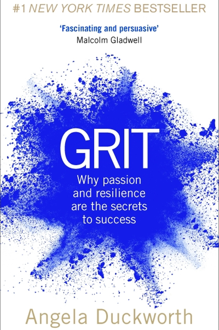 GRIT : WHY PASSION AND RESILIENCE ARE THE SECRETS TO SUCCESS