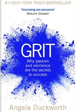 GRIT : WHY PASSION AND RESILIENCE ARE THE SECRETS TO SUCCESS