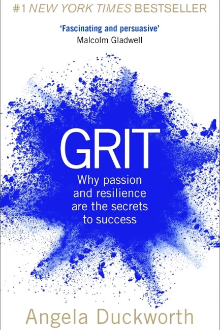 GRIT : WHY PASSION AND RESILIENCE ARE THE SECRETS TO SUCCESS