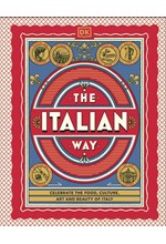 THE ITALIAN WAY : CELEBRATE THE FOOD, CULTURE, ART AND BEAUTY OF ITALY