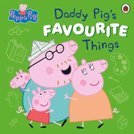 PEPPA PIG: DADDY PIG’S FAVOURITE THINGS