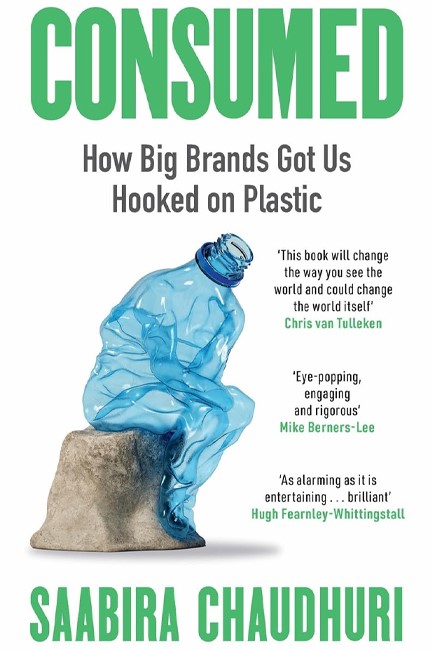 CONSUMED : HOW BIG BRANDS GOT US HOOKED ON PLASTIC