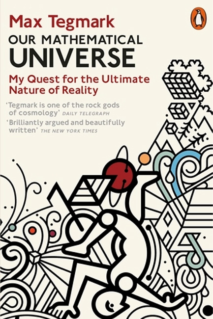 OUR MATHEMATICAL UNIVERSE : MY QUEST FOR THE ULTIMATE NATURE OF REALITY