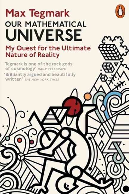 OUR MATHEMATICAL UNIVERSE : MY QUEST FOR THE ULTIMATE NATURE OF REALITY
