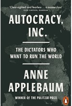 AUTOCRACY, INC: THE DICTATORS WHO WANT TO RUN THE WORLD