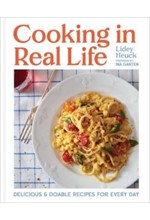COOKING IN REAL LIFE: DELICIOUS & DOABLE RECIPES FOR EVERY DAY
