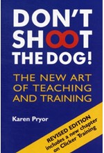 DON'T SHOOT THE DOG!: THE NEW ART OF TEACHING AND TRAINING