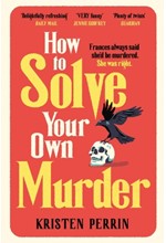 HOW TO SOLVE YOUR OWN MURDER