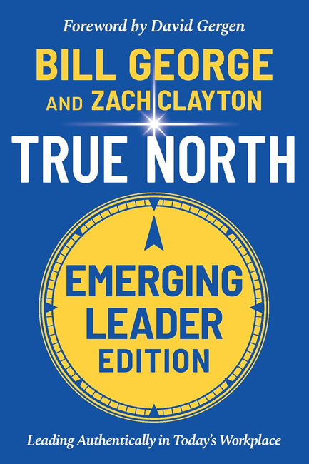 TRUE NORTH, EMERGING LEADER EDITION : LEADING AUTHENTICALLY IN TODAY'S WORKPLACE