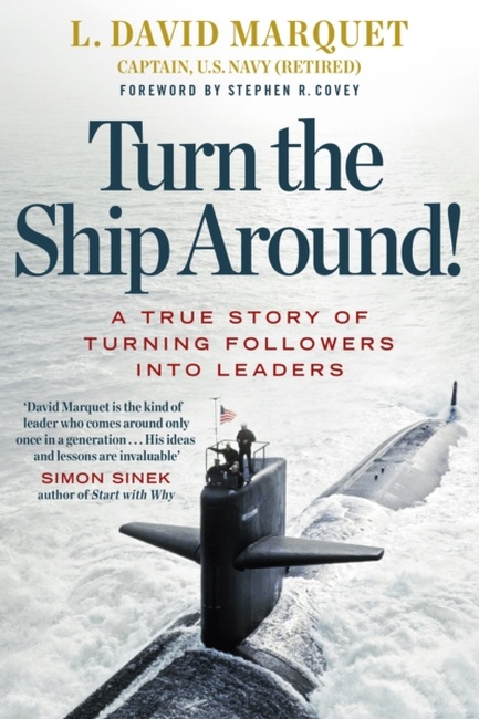 TURN THE SHIP AROUND!: A TRUE STORY OF TURNING FOLLOWERS INTO LEADERS