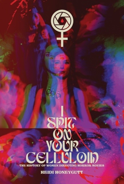 I SPIT ON YOUR CELLULOID: THE HISTORY OF WOMEN DIRECTING HORROR MOVIES