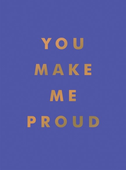 YOU MAKE ME PROUD