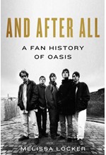 AND AFTER ALL : A FAN HISTORY OF OASIS