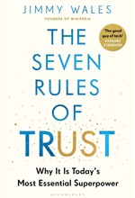 THE SEVEN RULES OF TRUST : WHY IT IS TODAY'S MOST ESSENTIAL SUPERPOWER