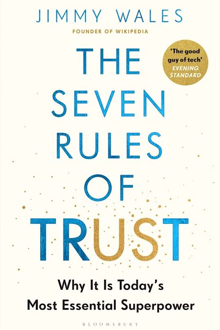 THE SEVEN RULES OF TRUST : WHY IT IS TODAY'S MOST ESSENTIAL SUPERPOWER