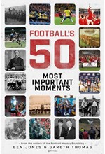 FOOTBALL'S FIFTY MOST IMPORTANT MOMENTS : FROM THE WRITERS OF THE FOOTBALL HISTORY BOYS BLOG