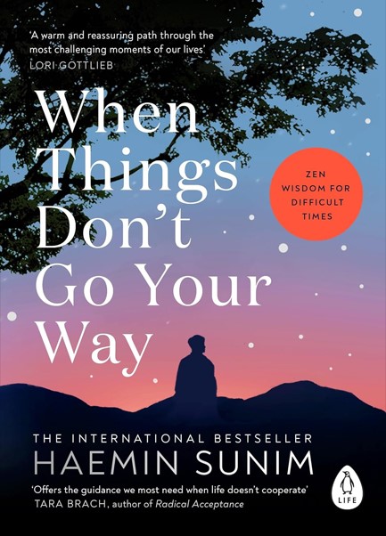 WHEN THINGS DON’T GO YOUR WAY : ZEN WISDOM FOR DIFFICULT TIMES