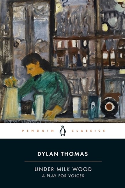 UNDER MILK WOOD : A PLAY FOR VOICES