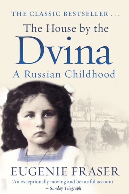 THE HOUSE BY THE DVINA: A RUSSIAN CHILDHOOD
