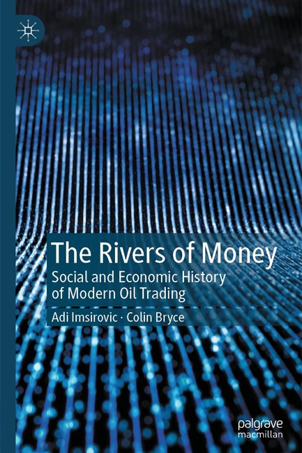 THE RIVERS OF MONEY: SOCIAL AND ECONOMIC HISTORY OF MODERN OIL TRADING