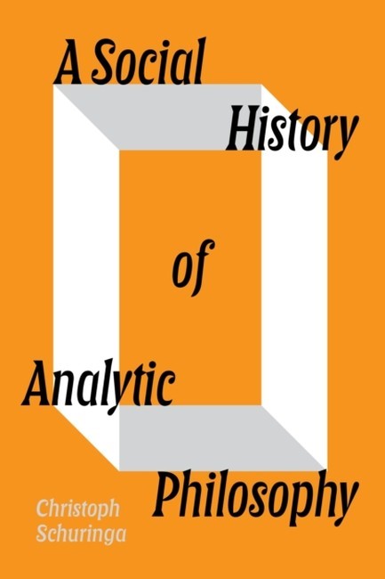 A SOCIAL HISTORY OF ANALYTIC PHILOSOPHY