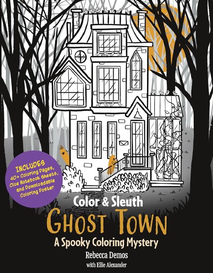 COLOR & SLEUTH: GHOST TOWN : A SPOOKY COLORING MYSTERY - INCLUDES 40+ COLORING PAGES, CLUE NOTEBOOK