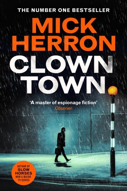 CLOWN TOWN: THE NEW THRILLER IN THE BESTSELLING SERIES THAT INSPIRED THE HIT SHOW SLOW HORSES (SLOUG