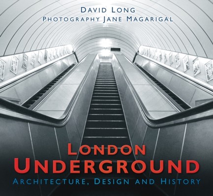 LONDON UNDERGROUND : ARCHITECTURE, DESIGN AND HISTORY