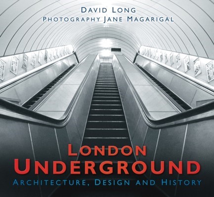 LONDON UNDERGROUND : ARCHITECTURE, DESIGN AND HISTORY