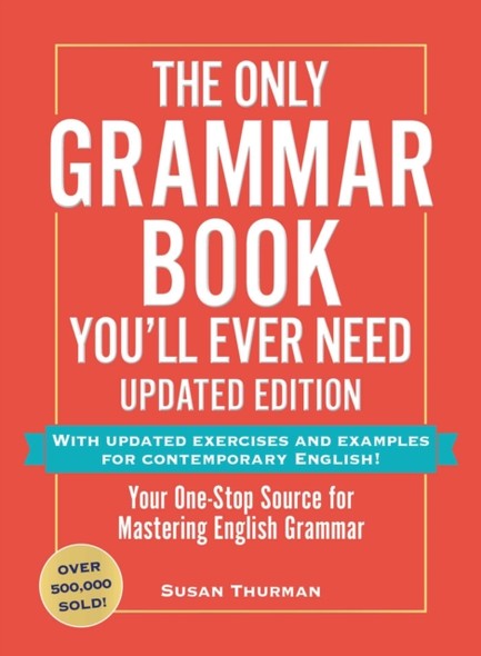 THE ONLY GRAMMAR BOOK YOU'LL EVER NEED, UPDATED EDITION