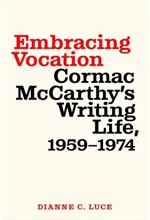 EMBRACING VOCATION: CORMAC MCCARTHY'S WRITING LIFE, 1959-1974
