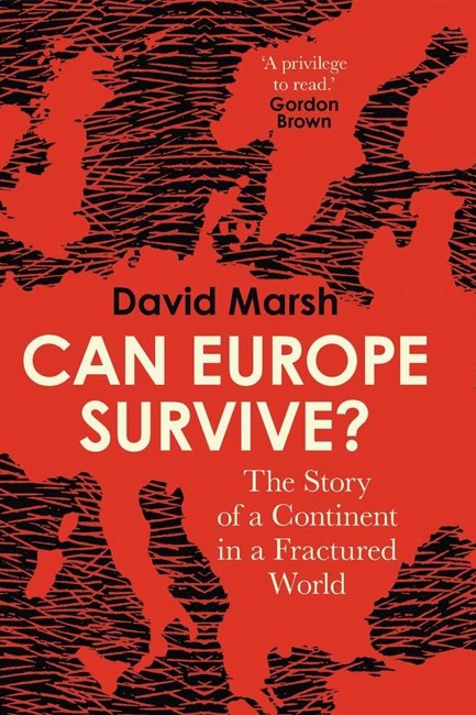 CAN EUROPE SURVIVE? : THE STORY OF A CONTINENT IN A FRACTURED WORLD