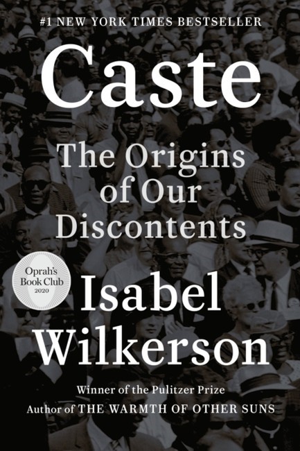 CASTE: THE ORIGINS OF OUR DISCONTENTS