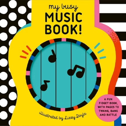 MY BUSY MUSIC BOOK! : A PLAYFUL MUSIC BOOK WITH PAGES TO TWANG, BANG, AND RATTLE!