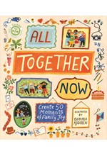 ALL TOGETHER NOW : CREATE 50 MOMENTS OF FAMILY JOY