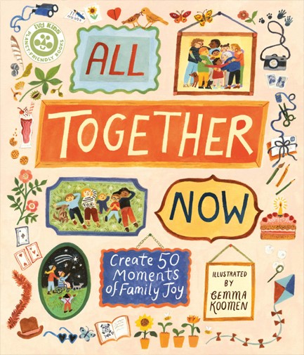 ALL TOGETHER NOW : CREATE 50 MOMENTS OF FAMILY JOY