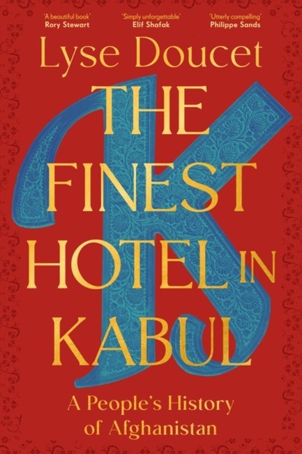 THE FINEST HOTEL IN KABUL: A PEOPLE’S HISTORY OF AFGHANISTAN