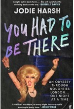 YOU HAD TO BE THERE: AN ODYSSEY THROUGH NOUGHTIES LONDON, ONE NIGHT AT A TIME