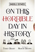 HORRIBLE HISTORIES-ON THIS HORRIBLE DAY IN HISTORY