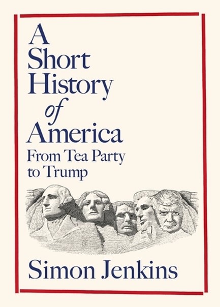 A SHORT HISTORY OF AMERICA : FROM TEA PARTY TO TRUMP
