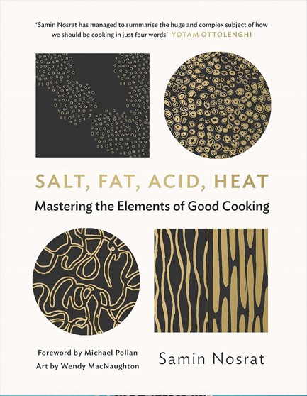 SALT, FAT, ACID, HEAT : MASTERING THE ELEMENTS OF GOOD COOKING