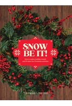 SNOW BE IT! : HOW TO MAKE A WREATH AND 29 OTHER FUN CHRISTMAS ACTIVITIES