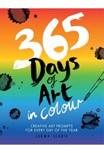 365 DAYS OF ART IN COLOUR : CREATIVE ART PROMPTS FOR EVERY DAY OF THE YEAR