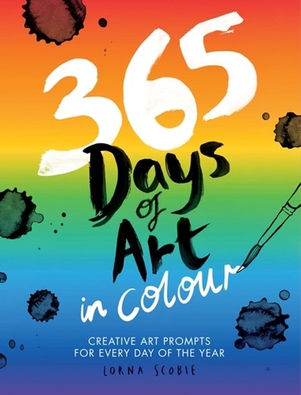 365 DAYS OF ART IN COLOUR : CREATIVE ART PROMPTS FOR EVERY DAY OF THE YEAR