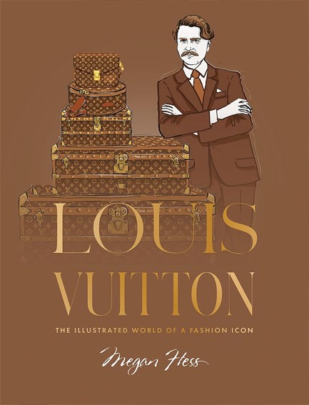 LOUIS VUITTON : THE ILLUSTRATED WORLD OF A FASHION ICON