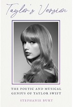 TAYLOR'S VERSION : THE POETIC AND MUSICAL GENIUS OF TAYLOR SWIFT