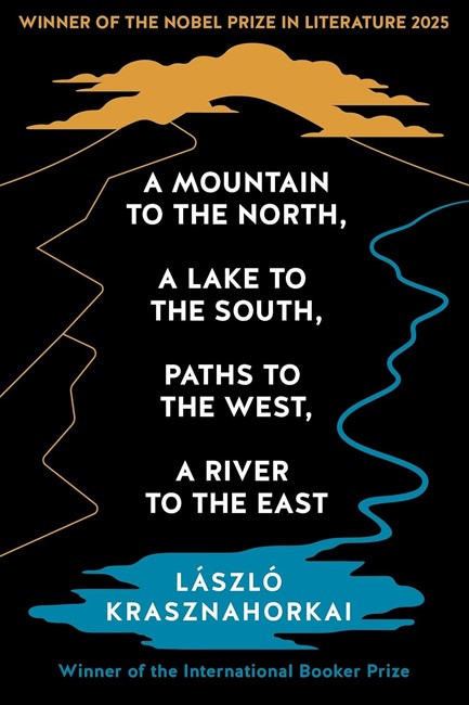 A MOUNTAIN TO THE NORTH, A LAKE TO THE SOUTH, PATHS TO THE WEST, A RIVER TO THE EAST