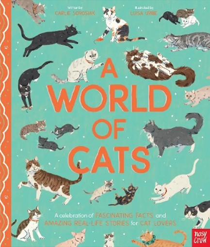 A WORLD OF CATS : A CELEBRATION OF FASCINATING FACTS AND AMAZING REAL-LIFE STORIES FOR CAT LOVERS