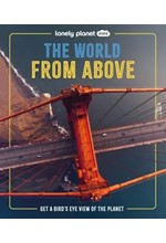 LONELY PLANET KIDS THE WORLD FROM ABOVE : GET A BIRD'S-EYE VIEW OF THE PLANET