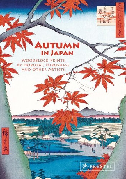 AUTUMN IN JAPAN : WOODBLOCK PRINTS BY HOKUSAI, HIROSHIGE AND OTHER ARTISTS